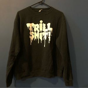 Trill Shit sweater